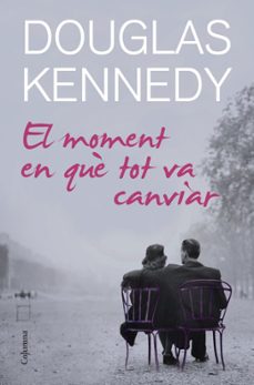 el moment en que tot va canviar-douglas kennedy-9788466414678