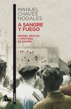 a sangre y fuego: heroes, bestias y martires de españa-manuel chaves nogales-9788467033878
