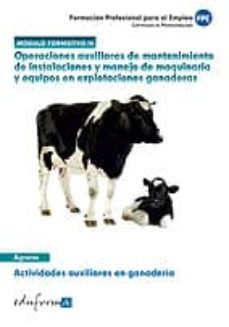 modulo formativo 4. operaciones auxiliares de mantenimiento de instalaciones y manejo de maquinaria y equipos en explotaciones  ganaderas. actividades auxiliares en ganaderia. certificados de  profe-juan manuel gil ramos-9788467691078
