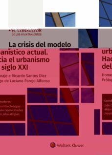 la crisis del modelo urbanistico actual. hacia el urbanismo del s iglo xxi. homenaje a ricardo santos diez-9788470528378