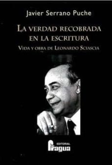 la verdad recobrada en la escritura: vida y obra de leonardo scia scia-javier serrano puche-9788470744778