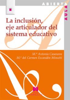 la inclusion, eje articulador del sistema educativo-maria antonia casanova-maria del carmen escandon minutti-9788471339478