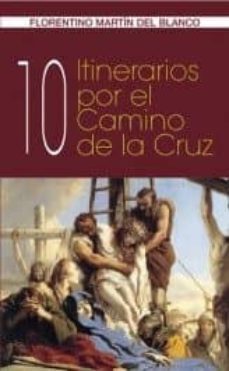 10 itinerarios por el camino de la cruz-florentino martin del blanco-9788472396678
