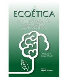 ecoetica: un nuevo paradigma para proteger los ecosistemas-miguel angel capo marti-9788473606578