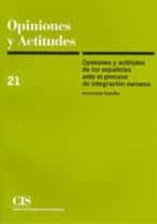 opiniones y actitudes de los españoles ante el proceso de integra cion europea (opiniones y actitudes, nº 21)-9788474762778