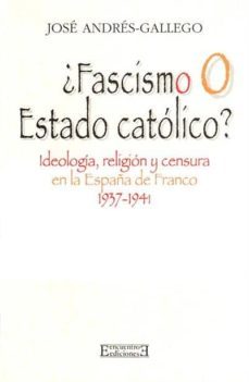 ¿ fascismo o estado catolico ? ideologia, religion y censura en l a españa de franco-9788474904178