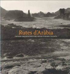 rutes d arabia: tresors arqueologics del regne d arabia saudita-9788475069678