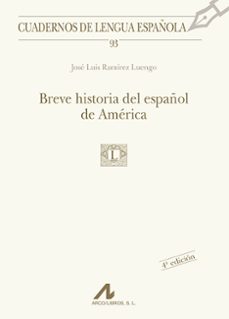 breve historia del español de america-jose luis ramirez luengo-9788476356678