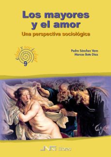 los mayores y el amor : una perspectiva sociologica-pedro sanchez vera-9788476427378