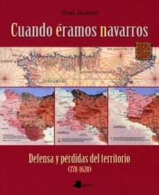 cuando eramos navarros: defensa y perdidas del territorio (778-16 20)-iñaki sagredo-9788476817278
