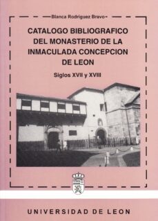 catalogo bibliografico del monasterio de la inmaculada concepcion de leon siglos xvii y xviii-blanca rodriguez bravo-9788477194378