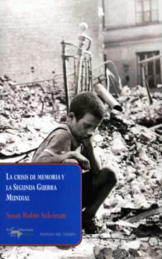 la crisis de memoria y la segunda guerra mundial-susan rubin suleiman-9788477742678