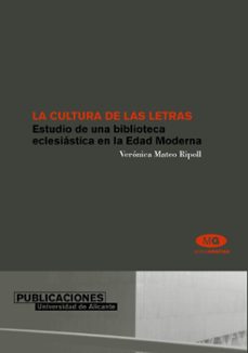 la cultura de las letras: estudio de una biblioteca eclesiastica en la edad moderna-veronica mateo ripoll-9788479086978