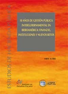 10 años de gestion publica intergubernamental en iberoamerica: finanzas, instituciones y nuevos retos-9788480084178