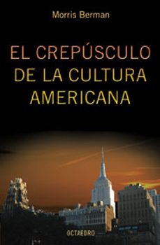 el crepusculo de la cultura americana-morris serman-9788480636278