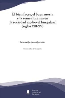 el bien façer, el buen morir y la remembranza en la sociedad medieval burgalesa (siglos xiii-xv)-susana guijarro gonzalez-9788481027778