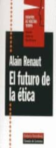 el futuro de la etica-alain renaut-9788481091878