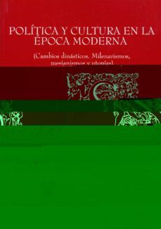 politica y cultura en la epoca moderna (cambios dinasticos. milen arismos, mesianismos y utopias)-alfredo alvar-9788481385878
