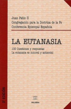 la eutanasia: 100 cuestiones y respuestas. la eutanasia es inmora l y antisocial (3ª ed.)-9788482398778