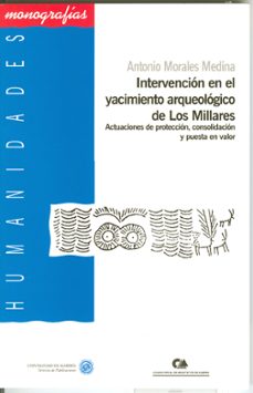 intervencion en el yacimiento arqueologico de los millares. actua ciones de proteccion, consolidacion y puesta en valor-antonio morales medina-9788482406978