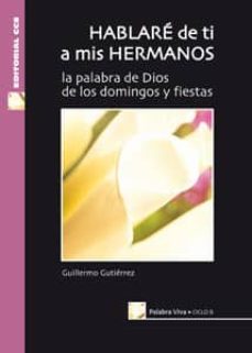 hablare de ti a mis hermanos: ciclo b. la palabra de dios de los domingos y fiestas-9788483165478