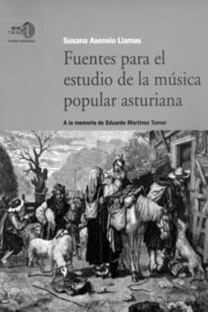 fuentes para el estudio de la musica popular asturiana: a la memo ria de eduardo martinez torner-susana asencio llamas-9788483178478