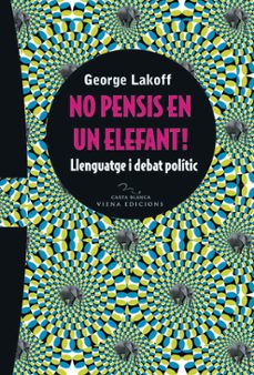 no pensis en un elefant: llenguatge i debat politic-george lakoff-9788483304778