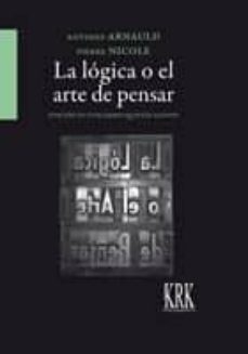 la lógica o el arte de pensar-antoine arnauld-pierre nicole-9788483675878