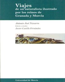 viajes de un naturalista ilustrado por los reinos de granada y mu rcia-jose antonio navarro-javier castillo fernandez-9788483711378