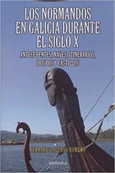 normandos en galicia durante el siglo x. antecedentes, naves, iti nerarios, obispos y castillos.-fernando alonso romero-9788484088578