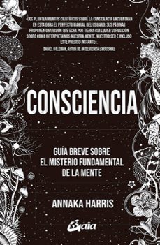 consciencia: guia breve sobre el misterio fundamental de la mente-annaka harris-9788484458678
