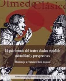 el patrimonio del teatro clasico español: actualidad y perspectivas, homenaje a francisco ruiz ramon-german vega garcia luengos-9788484488378