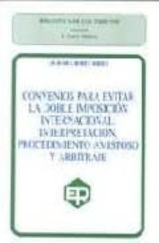 convenios para evitar la doble imposicion internacional: interpre tacion, procedimiento amistoso y arbitraje-9788484940678