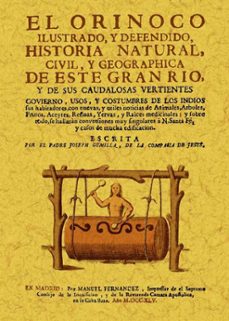 el orinoco ilustrado y defendido, historia natural, civil y geogr aphica de este gran rio y de sus caudalosas vertientes (ed. facsimil)-jose gumilla-9788490012178