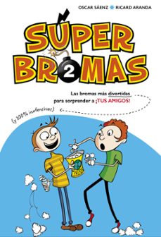 super bromas. las bromas mas divertidas (y 100% inofensivas) para sorprender a ¡tus amigos! (superbromas 2)-9788490435878