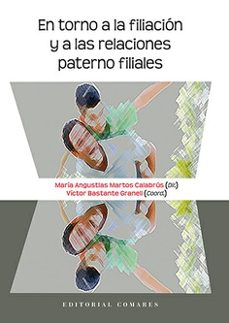 en torno a la filiacion y  a las relaciones paterno filiales-angustias martos calabrus-9788490457078