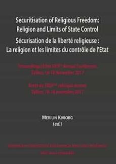 securitisation of religious freedom:religion and limits of state control. proceedings of the xxix th annual conference tallinn,-9788490459478