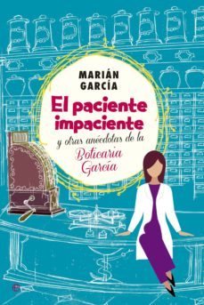 el paciente impaciente y otras anecdotas de la boticaria garcia (ebook)-9788490603178