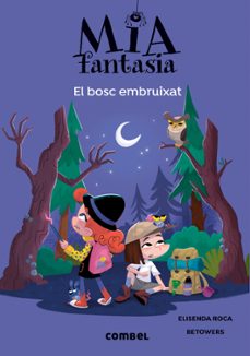 mia fantasia 6. el bosc embruixat-elisenda roca-9788491019978