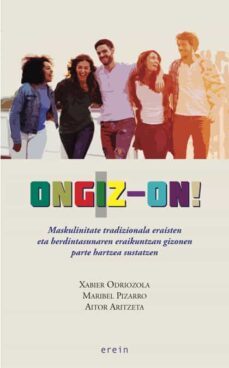 ongiz-on! maskulinitate tradizionala eraisten eta berdintasunaren eraikuntzan gizonen parte hartzea sustatzen-xabier odriozola-maribel pizarro-aitor aritzeta-9788491094678