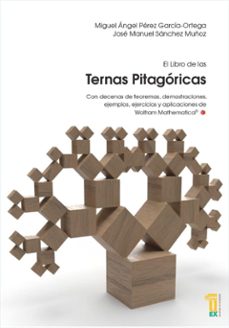 el libro de las ternas pitagóricas con decenas de teoremas, demostraciones, ejemplos, ejercicios y aplicaciones de wolfram mathematica-miguel angel garcia ortega-jose manuel sanchez muñoz-9788491273578