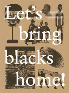 let s bring blacks home! imaginacion colonial y formas de aproxim acion grafica a los negros de africa (1880-1968) / imaginacio colonial i formes d aproximacio grafica dels neg-9788491332978