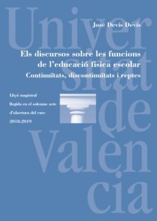els discursos sobre les funcions de l'educacio fisica escolar. continuitats, discontinuitats i reptes (ebook)-jose devis devis-9788491343578