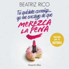 tu quedate conmigo... yo me encargo de que merezca la pena (audiolibro)-beatriz rico-9788491399278