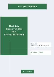 realidad, ilusion y delirio en el derecho de filiacion.las sentencias del tribunal supremo de 5 de diciembre de 2013 y 15 de enero de 2014 (ebook)-9788491482178