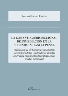la garantia jurisdiccional de inmediacion en la segunda instancia penal.revocacion de las sentencias absolutorias o agravacion de las condenatorias dictadas en primera instancia fundamentadas en las pruebas personales (ebook)-9788491483878