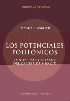 los potenciales polifonicos. la nobleza cortesana del cantar de m io cid-marija blaskovic-9788491921578