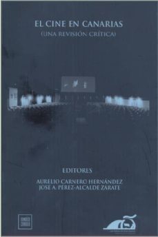 el cine en canarias (una revision critica)-aurelio (ed.) carnero hernandez-jose a. (ed.) perez alcalde zarate-9788492626878