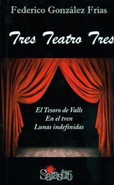 tres teatro tres: el tesoro de valls; en el tren; lunas indefinid as-9788492759378