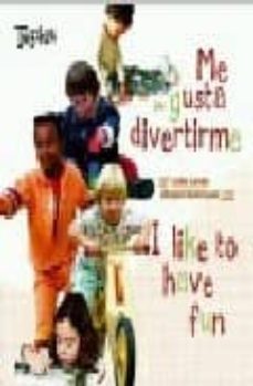 me gusta divertirme = i like to have fun (ed. bilingue español-in gles)-laila lavan-abigail rodriguez-9788493523978